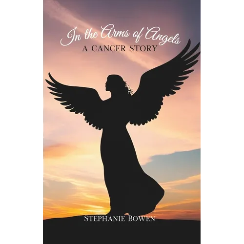 In the Arms of Angels: A Cancer Story