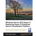Windows Server 2012 Hyper-V: Deploying the Hyper-V Enterprise Server Virtualization Platform