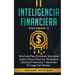 Inteligencia Financiera: Una Guía Para Personas Normales Sobre Cómo Construir Verdadera Libertad Financiera Y Aprender El Juego Del Dinero Volumen 2