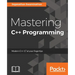 Mastering C++ Programming: Modern C++ 17 at your fingertips
