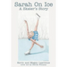 Sarah On Ice: A Skater's Story