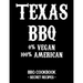 Texas BBQ - 0% Vegan 100% American: BBQ Cookbook - Secret Recipes for Men