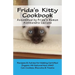 Frida's Kitty Cookbook: Recipes & Advise for Making Certified Organic All-Natural Non-GMO Cat Cookies, Biscuits & Treats