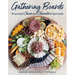 Gathering Boards: Seasonal Cheese and Charcuterie Spreads for Easy and Memorable Entertaining