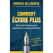 Comment écrire plus: 50 conseils d'auteur pour maximiser vos séances d'écriture