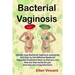 Bacterial Vaginosis: Identify your Bacterial Vaginosis symptoms and then try the different Bacterial Vaginosis treatment ideas so that you