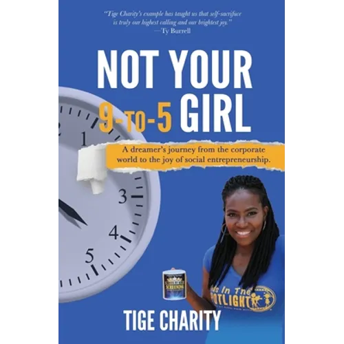 Not Your 9-to-5 Girl: A dreamer's journey from the corporate jungle to the joy of social entrepreneurship
