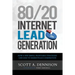80/20 Internet Lead Generation: How a Few Simple, Profitable Strategies Can Lead to Marketplace Domination