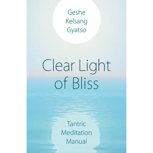 Clear Light of Bliss: Tantric Meditation Manual