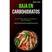 Baja En Carbohidratos: Recetas sabrosas bajas en carbohidratos para principiantes (El mejor libro de cocina bajo en carbohidratos para perder peso)