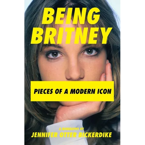 Being Britney: Pieces of a Modern Icon