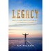 Legacy: How Leaders Transcend the Past, Balance the Present, and Serve for Generations
