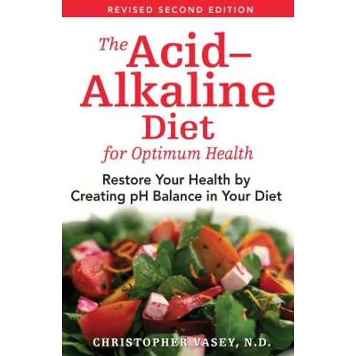 The Acid-Alkaline Diet for Optimum Health: Restore Your Health by Creating pH Balance in Your Diet