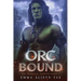 Orc Bound: A Monster Fantasy Post Apocalyptic Romance