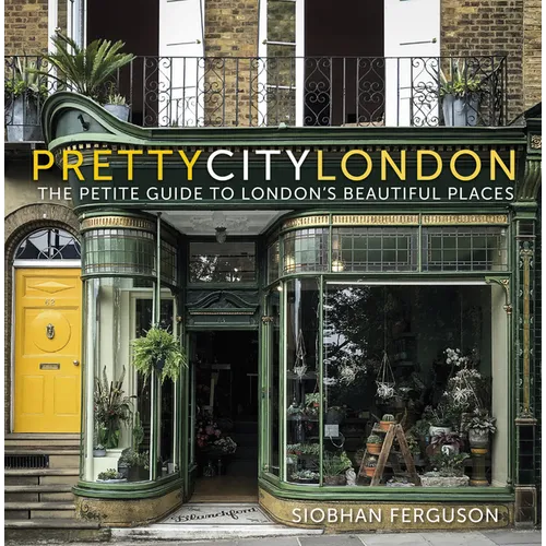 Prettycitylondon: The Petite Guide to London's Beautiful Places: The Petite Guide to London's Beautiful Places Volume 4