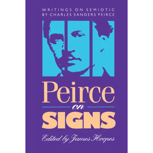 Peirce on Signs: Writings on Semiotic by Charles Sanders Peirce