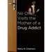 No One Visits the Mother of a Drug Addict