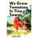 We Grow Tomatoes in Tiny Towns