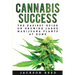 Cannabis Success: The Easiest Guide on Growing Large Marijuana Plants at Home