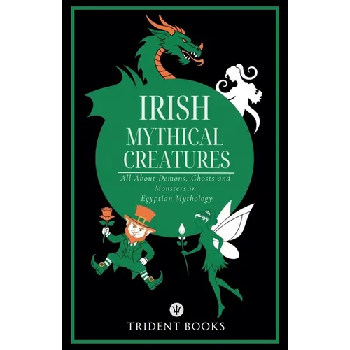 Irish Mythical Creatures: All About Demons, Ghosts and Monsters in Irish Mythology