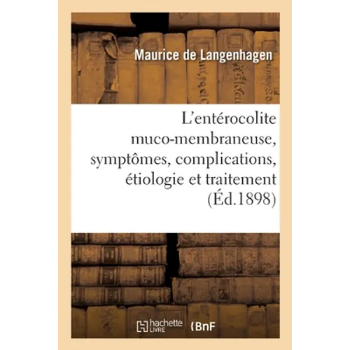 L'entérocolite muco-membraneuse, symptômes, complications, étiologie et traitement