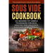 Sous Vide Cookbook: 101 Modern yet Simple Techniques for Rich, Healthy and Delicious Sous Vide Home Cooking (The Sadistically Delicious Series)