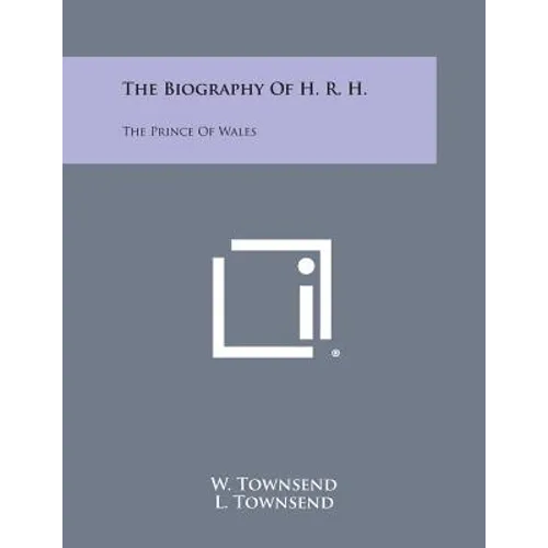 The Biography of H. R. H.: The Prince of Wales