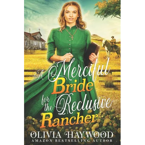 A Merciful Bride for the Reclusive Rancher: A Christian Historical Romance Book