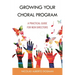 Growing Your Choral Program: A Practical Guide for New Directors