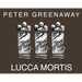 Peter Greenaway: Lucca Mortis