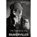 The Hound of the Baskervilles: The third of the four crime novels written by Sir Arthur Conan Doyle featuring the detective Sherlock Holmes.