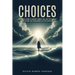 Choices: Like Waves Going to Dis-Tant Shores, Will We Ever Really Understand the Consequences of Our Choices?