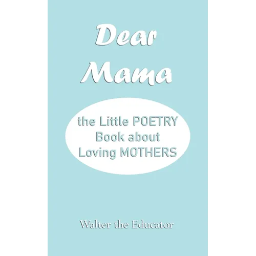 Dear Mama: The Little Poetry Book about Loving Mothers