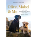 Olive, Mabel & Me: Life and Adventures with Two Very Good Dogs