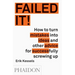 Failed It!: How to Turn Mistakes Into Ideas and Other Advice for Successfully Screwing Up