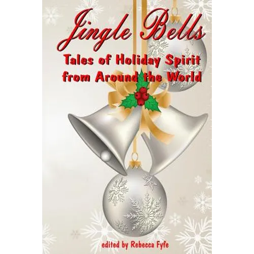 Jingle Bells: Tales of Holiday Spirit from Around the World (Expanded Edition))