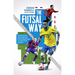 The Futsal Way: Maximising the Performance of Elite Football Teams Through Futsal Methods