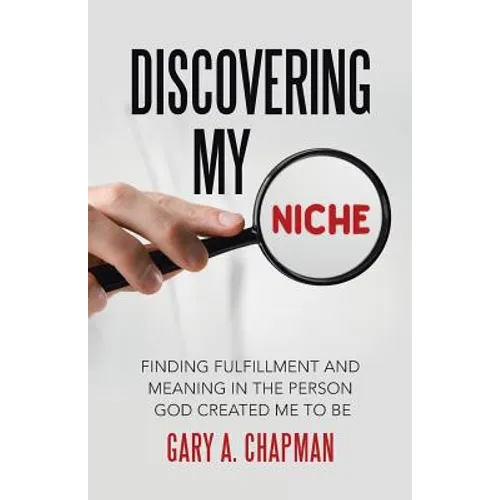 Discovering My Niche: Finding Fulfillment and Meaning in the Person God Created Me to Be