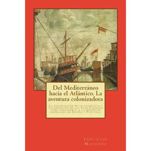 Del Mediterráneo hacia el Atlántico. La aventura colonizadora: La financiación de la conquista y colonización de las Islas Canarias como precedente a