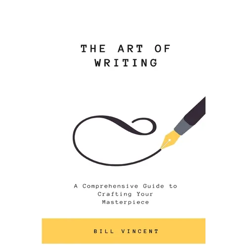 The Art of Writing: A Comprehensive Guide to Crafting Your Masterpiece (Large Print Edition)
