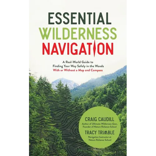 Essential Wilderness Navigation: A Real-World Guide to Finding Your Way Safely in the Woods with or Without a Map, Compass or GPS