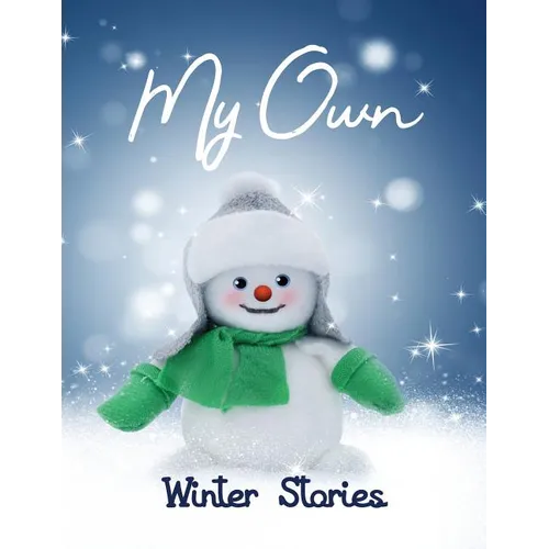 My Own Winter Stories: Children's Activity Book with Writing Prompts, Pictures to Colour and Sketch Pages for 8-12 year olds