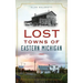 Lost Towns of Eastern Michigan