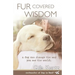 Fur Covered Wisdom: A Dog Can Change the Way You See the World