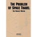 The Problem of Space Travel: The Rocket Motor (NASA History Series no. SP-4026)