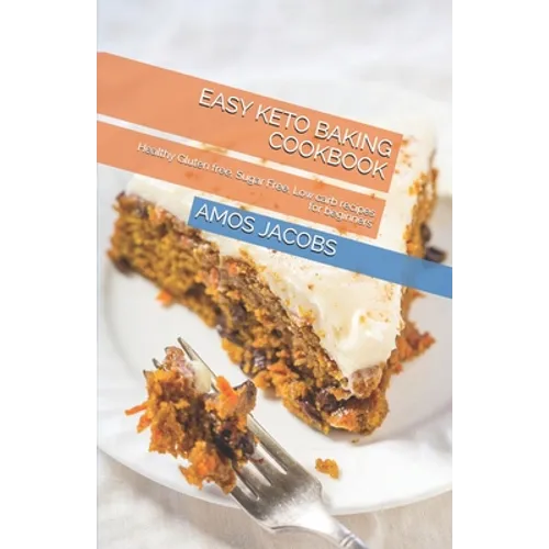 Easy Keto Baking Cookbook: Healthy Gluten free, Sugar Free, Low carb recipes for beginners
