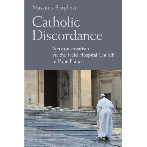 Catholic Discordance: Neoconservatism vs. the Field Hospital Church of Pope Francis