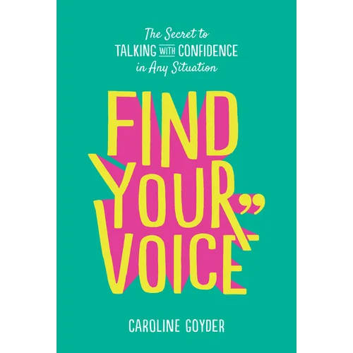 Find Your Voice: The Secret to Talking with Confidence in Any Situation