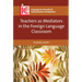 Teachers as Mediators in the Foreign Language Classroom