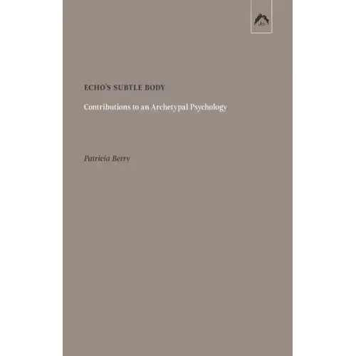 Echo's Subtle Body: Contributions to an Archetypal Psychology